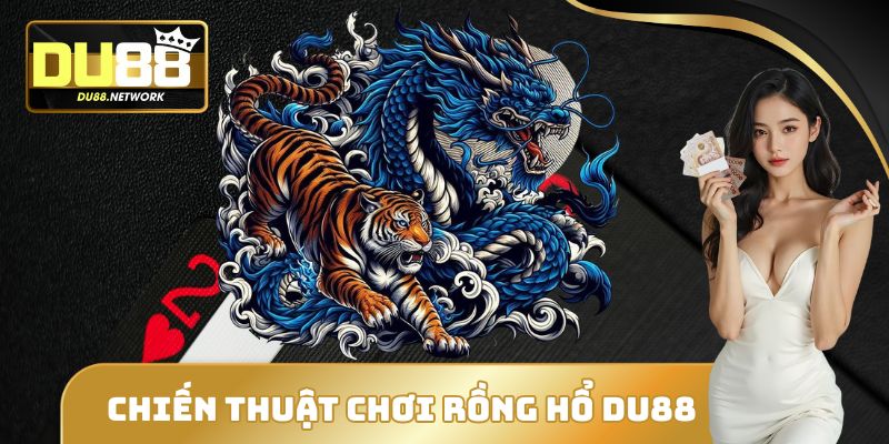 Rồng Hổ DU88 - Sảnh Cá Cược Hấp Dẫn Bậc Nhất Hiện Nay 3 Chiến thuật chơi Rồng Hổ DU88