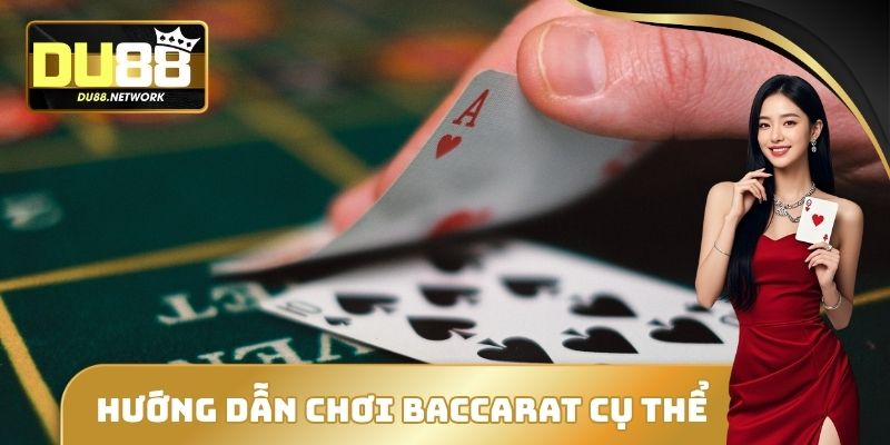 Hướng Dẫn Chơi Baccarat DU88 - Cụ Thể Cách Thức Tham Gia 2 Hướng dẫn chơi Baccarat cụ thể