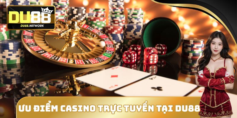 Casino Trực Tuyến Tại DU88 - Cơ Hội Làm Giàu Nhanh Chóng 2 Lý do chọn Casino trực tuyến tại DU88