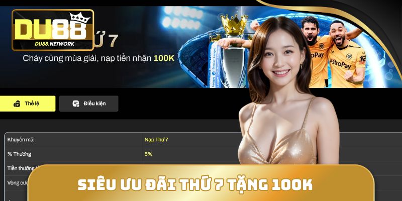 5 Khuyến Mãi DU88 Săn Tiền Triệu Đang Làm Mưa Làm Gió 2 Mỗi thứ 7 được tặng 100k khi đạt yêu cầu
