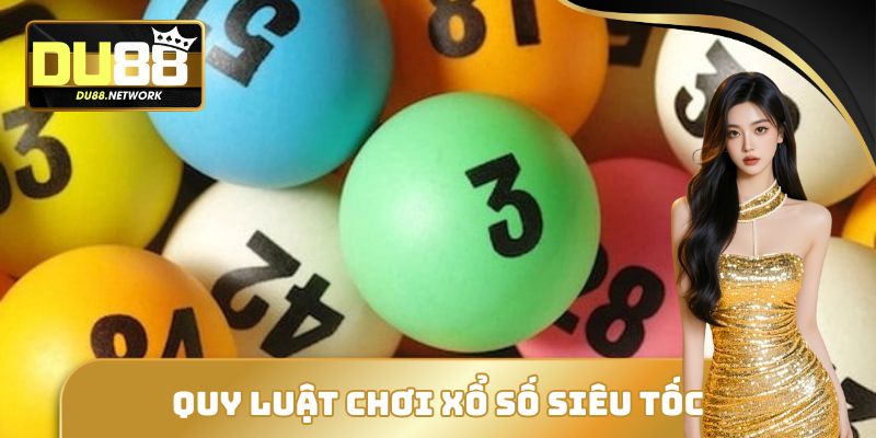 Xổ Số Siêu Tốc - Siêu Phẩm Đổi Thưởng Hấp Dẫn Hàng Đầu 2 Quy luật cơ bản cần biết khi chơi xổ số siêu tốc