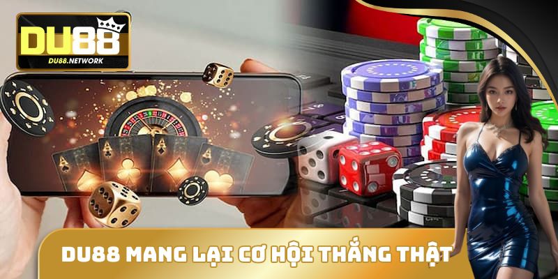 DU88 là sân chơi mang lại cơ hội thắng thật