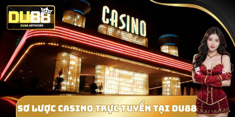 Casino Trực Tuyến Tại DU88 - Cơ Hội Làm Giàu Nhanh Chóng 1 Sơ lược Casino trực tuyến tại DU88