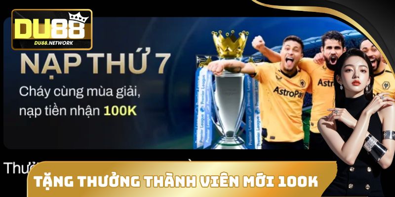 Tặng Thưởng Thành Viên Mới DU88 - Nhận Ngay 100k