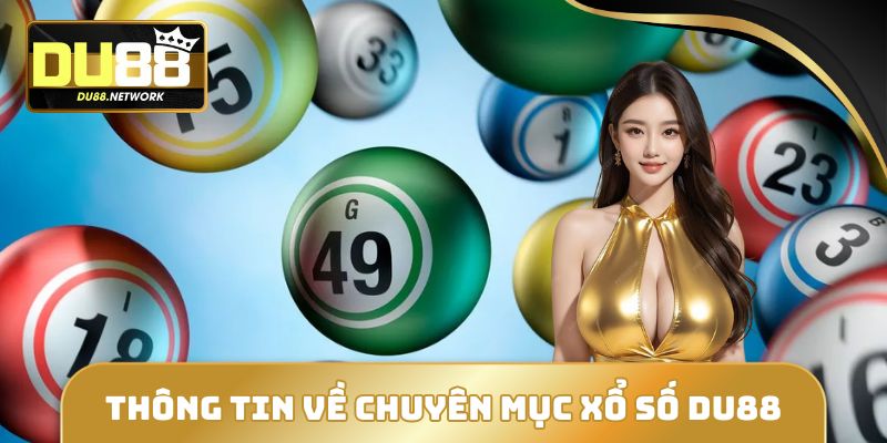 Thông tin nền tảng về chuyên mục xổ số DU88