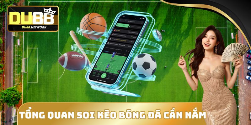 Tổng quan soi kèo bóng đá cần nắm